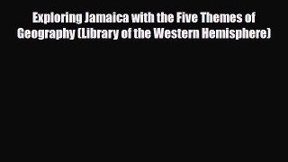 PDF Exploring Jamaica with the Five Themes of Geography (Library of the Western Hemisphere)