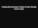 Download Trading with the Enemy: A Yankee Travels Through Castro's Cuba Free Books