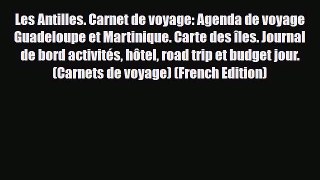 PDF Les Antilles. Carnet de voyage: Agenda de voyage Guadeloupe et Martinique. Carte des îles.