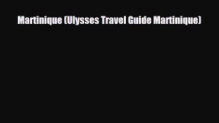 PDF Martinique (Ulysses Travel Guide Martinique) Read Online