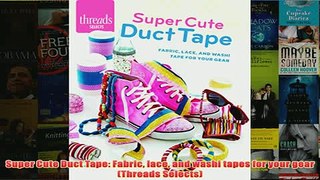 Download PDF  Super Cute Duct Tape Fabric lace and washi tapes for your gear Threads Selects FULL FREE