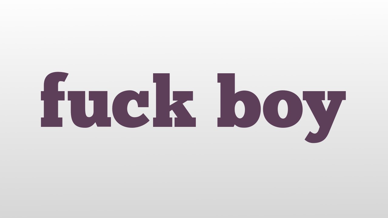 fuck boy meaning and pronunciation