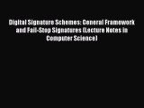 Read Digital Signature Schemes: General Framework and Fail-Stop Signatures (Lecture Notes in
