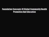 Read Foundation Concepts Of Global Community Health Promotion And Education Ebook Free