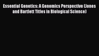 Read Essential Genetics: A Genomics Perspective (Jones and Bartlett Titles in Biological Science)