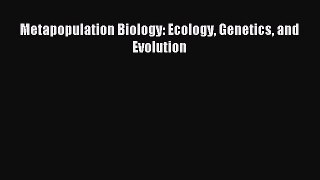 Read Metapopulation Biology: Ecology Genetics and Evolution Ebook Free
