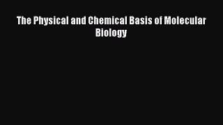 Read The Physical and Chemical Basis of Molecular Biology Ebook Online
