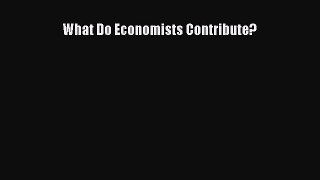 Read What Do Economists Contribute? Ebook Free