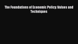 Read The Foundations of Economic Policy: Values and Techniques Ebook Free