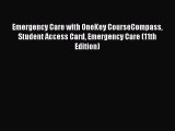 Read Emergency Care with OneKey CourseCompass Student Access Card Emergency Care (11th Edition)