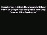 Read Financing Transit-Oriented Development with Land Values: Adapting Land Value Capture in