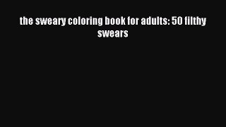 Read the sweary coloring book for adults: 50 filthy swears Ebook Free