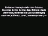 Read Motivation: Strategies to Positive Thinking Discipline Staying Motivated and Achieving