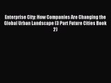 Read Enterprise City: How Companies Are Changing the Global Urban Landscape (3 Part Future