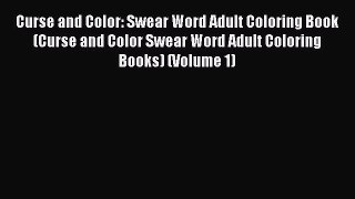 Read Curse and Color: Swear Word Adult Coloring Book (Curse and Color Swear Word Adult Coloring