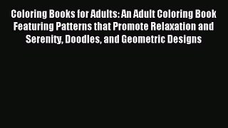 Read Coloring Books for Adults: An Adult Coloring Book Featuring Patterns that Promote Relaxation