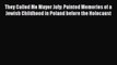 PDF They Called Me Mayer July: Painted Memories of a Jewish Childhood in Poland before the