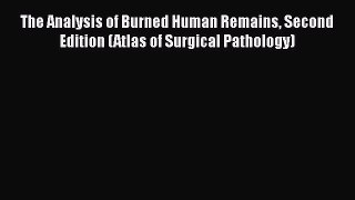 PDF The Analysis of Burned Human Remains Second Edition (Atlas of Surgical Pathology) Free