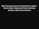 Read Adult Coloring Escapes Coloring Books for Adults - Mosaic Music Featuring 30 Stress Relieving