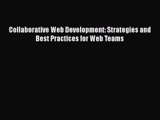 Download Video: Download Collaborative Web Development: Strategies and Best Practices for Web Teams  Read Online