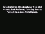 Read Swearing Fairies: A Hilarious Swear Word Adult Coloring Book: Fun Sweary Colouring: Dancing