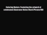 Read Coloring Nature: Featuring the artwork of celebrated illustrator Helen Ward (PicturaTM)