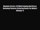 Read Mandala Circles: 50 Mind Calming And Stress Relieving Patterns (Coloring Books For Adults)