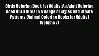 Read Birds Coloring Book For Adults: An Adult Coloring Book Of 40 Birds in a Range of Styles