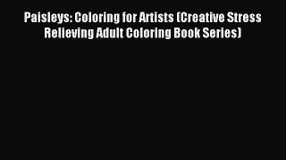 Read Paisleys: Coloring for Artists (Creative Stress Relieving Adult Coloring Book Series)
