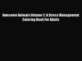 Read Awesome Animals Volume 2: A Stress Management Coloring Book For Adults Ebook Free