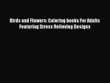 Read Birds and Flowers: Coloring books For Adults Featuring Stress Relieving Designs Ebook