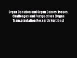 Read Organ Donation and Organ Donors: Issues Challenges and Perspectives (Organ Transplantation
