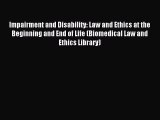 Read Impairment and Disability: Law and Ethics at the Beginning and End of Life (Biomedical