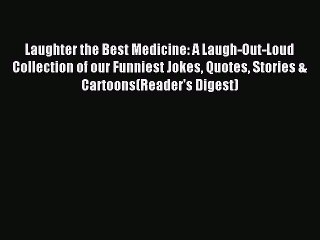 Read Laughter the Best Medicine: A Laugh-Out-Loud Collection of our Funniest Jokes Quotes Stories