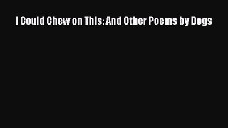 Download I Could Chew on This: And Other Poems by Dogs PDF Online