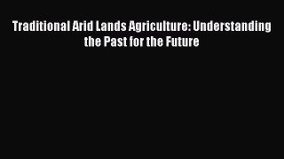 Download Traditional Arid Lands Agriculture: Understanding the Past for the Future  Read Online