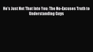 Read He's Just Not That Into You: The No-Excuses Truth to Understanding Guys Ebook Free