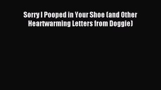 Read Sorry I Pooped in Your Shoe (and Other Heartwarming Letters from Doggie) Ebook Free