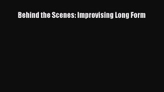 Download Behind the Scenes: Improvising Long Form PDF Free
