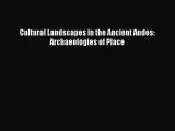 PDF Cultural Landscapes in the Ancient Andes: Archaeologies of Place Free Books