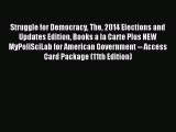 Read Struggle for Democracy The 2014 Elections and Updates Edition Books a la Carte Plus NEW
