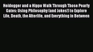 Read Heidegger and a Hippo Walk Through Those Pearly Gates: Using Philosophy (and Jokes!) to