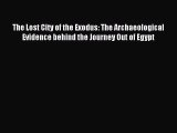 Read The Lost City of the Exodus: The Archaeological Evidence behind the Journey Out of Egypt