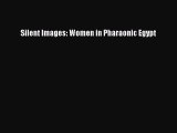 Read Silent Images: Women in Pharaonic Egypt PDF Online