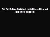[Download PDF] The Pink Palace Revisited: Behind Closed Doors at the Beverly Hills Hotel  Full