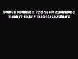 PDF Medieval Colonialism: Postcrusade Exploitation of Islamic Valencia (Princeton Legacy Library)