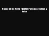 [Download PDF] Mexico's Ruta Maya: Yucatan Peninsula Cancun & Belize Read Online