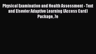 Read Physical Examination and Health Assessment - Text and Elsevier Adaptive Learning (Access