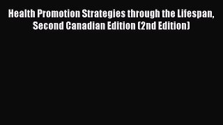 Read Health Promotion Strategies through the Lifespan Second Canadian Edition (2nd Edition)