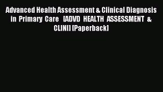 Download Advanced Health Assessment & Clinical Diagnosis in Primary Care   [ADVD HEALTH ASSESSMENT